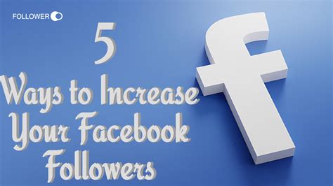 5 Ways To Increase Your Facebook Followers Follower On