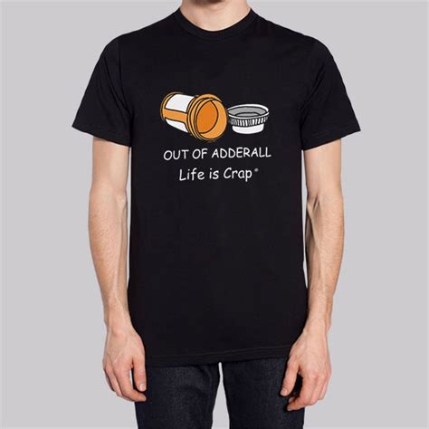 Life Is Crap Out Of Adderall Shirt Cheap Made Printed