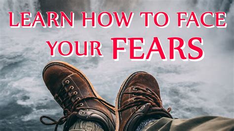How To Face Your Fears Learn How Youtube