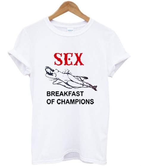Sex Breakfast Of Champion T Shirt