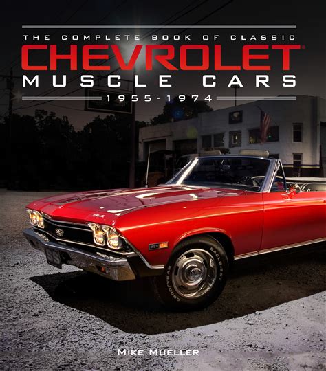 The Complete Book Of Classic Chevrolet Muscle Cars Mike Mueller