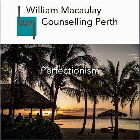 Perfectionism Counselling William Macaulay Counselling Perth