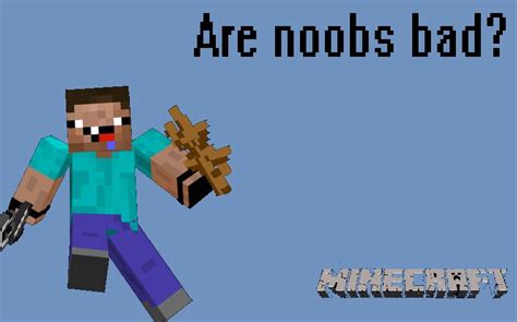 Noobs Are They Bad Minecraft Blog