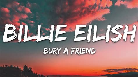 Explore 2 meanings and explanations or write yours. Billie Eilish - bury a friend (Lyrics) - YouTube