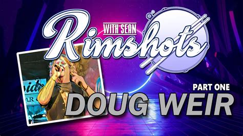 Rimshots With Sean Doug Weir Part One Youtube