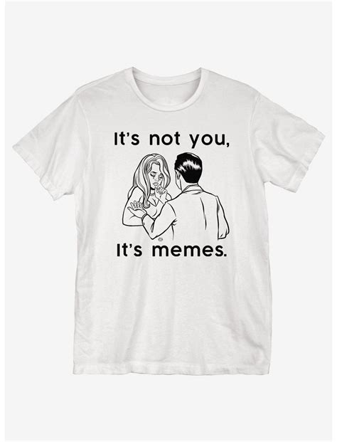 Its Not You Its Memes T Shirt White Hot Topic