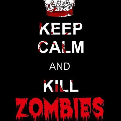 Keep Calm And Kill Zombies Calm Keep Calm Zombie