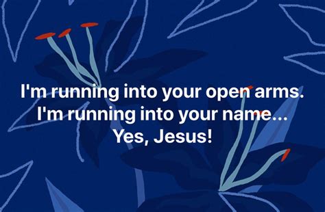 I M Running Into Your Open Arms I M Running Into Your Name Yes Jesus Open Arms Names Jesus