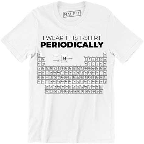 I Wear This Periodically Periodic Table Funny Chemistry For Men T Shirt