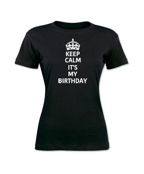 Keep Calm It S My Birthday Girl T Women S Black T Shirt S Xl Fashion Brand Funny T Shirt