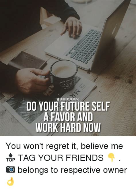 Do Your Future Self A Favor And Work Hard Now You Wont Regret It