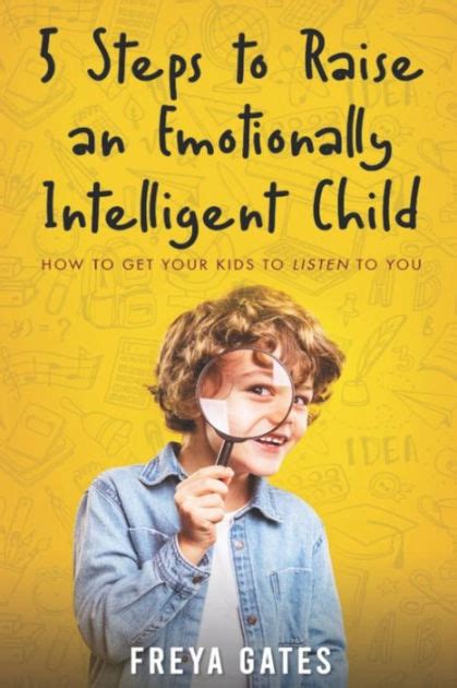 5 Steps To Raise An Emotionally Intelligent Child How To Get Your Kids