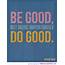 Be Good  Word Porn Quotes Love Life Inspirational