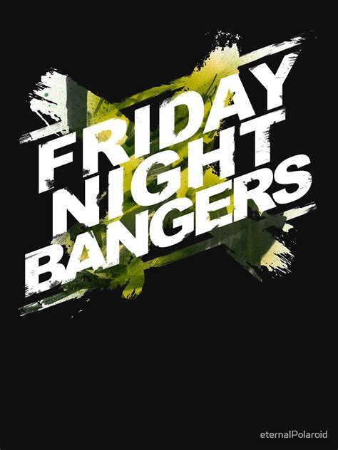 Friday Night Bangers T Shirt By Eternalpolaroid Redbubble