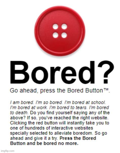 Im Bored So I Will Press The Boring Button Imgflip