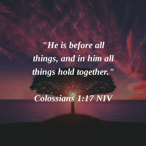 He Is Before All Things And In Him All Things Hold Together