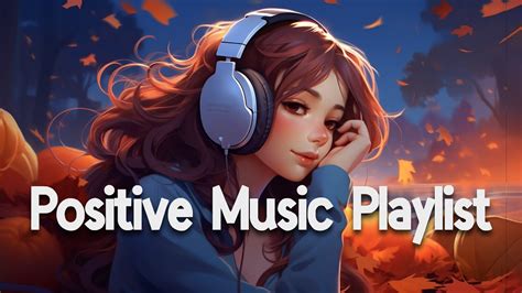 Positive Vibes Music 🌻 Top 100 Chill Out Songs Playlist Romantic