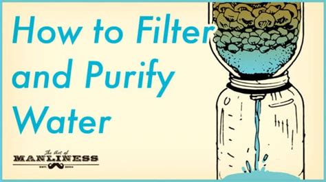 How To Filter And Purify Water The Art Of Manliness