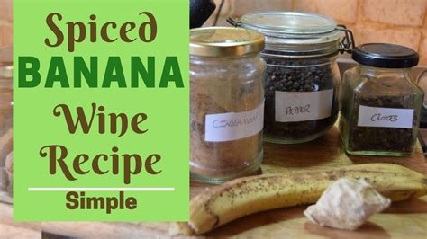 Spiced Banana Wine Simple Recipe Wine Technique
