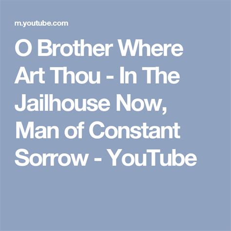 O Brother Where Art Thou In The Jailhouse Now Man Of Constant Sorrow