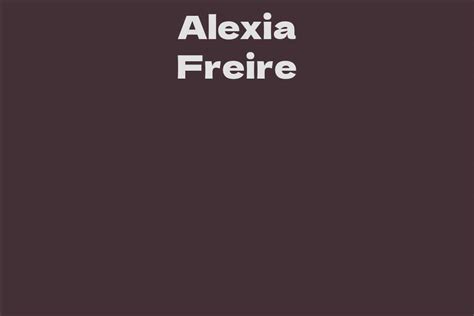 Alexia Freire Facts Bio Career Net Worth Aidwiki