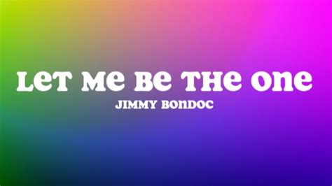 Let Me Be The One Lyrics Jimmy Bondoc Youtube