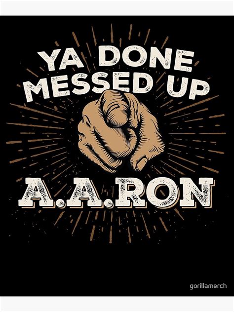 You Done Messed Up Aaron Poster For Sale By Gorillamerch Redbubble