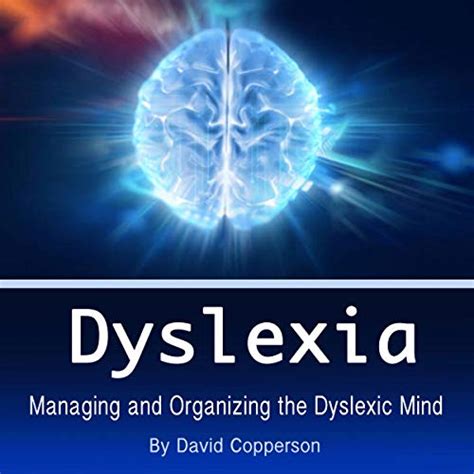 Dyslexia Managing And Organizing The Dyslexic Mind By David Copperson