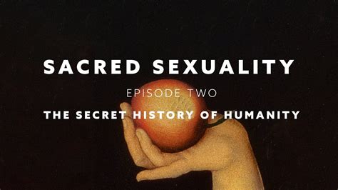 sacred sexuality episode two the secret history of humanity youtube