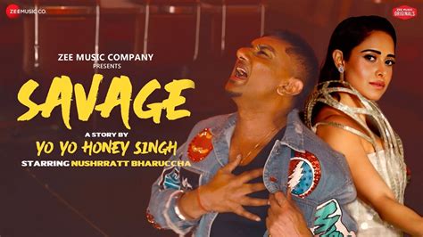 Savage Song Yo Yo Honey Singh Honey Singh Nushratt Bharuccha Honey 30 Honey Singh New