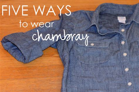 Five Ways To Wear Chambray By Lauren M