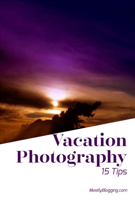 How To Be A Vacation Photographer 15 Tips Great Vacations Great
