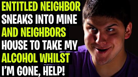 Entitled Neighbor Sneaks Into Mine And Neighbors House To Take My
