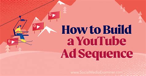 How To Build A Youtube Ad Sequence Social Media Examiner