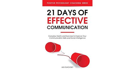 21 Days Of Effective Communication Everyday Habits And Exercises To