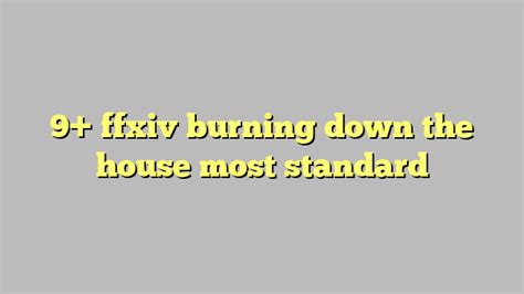 9 Ffxiv Burning Down The House Most Standard Công Lý And Pháp Luật