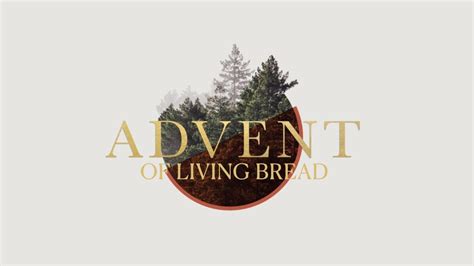 Advent Of Living Bread Youtube