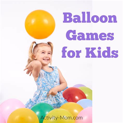 The Best Balloon Games For Kids The Activity Mom