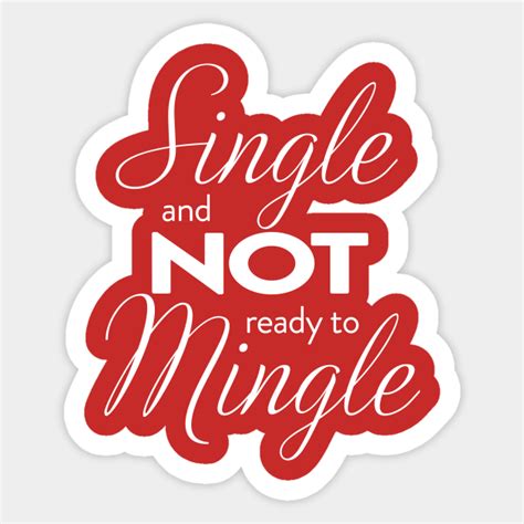 Single And Not Ready To Mingle Being Single Sticker Teepublic