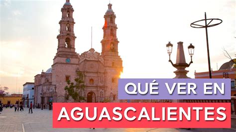 Qué Ver En Aguascalientes 🇲🇽 10 Lugares Imprescindibles Youtube