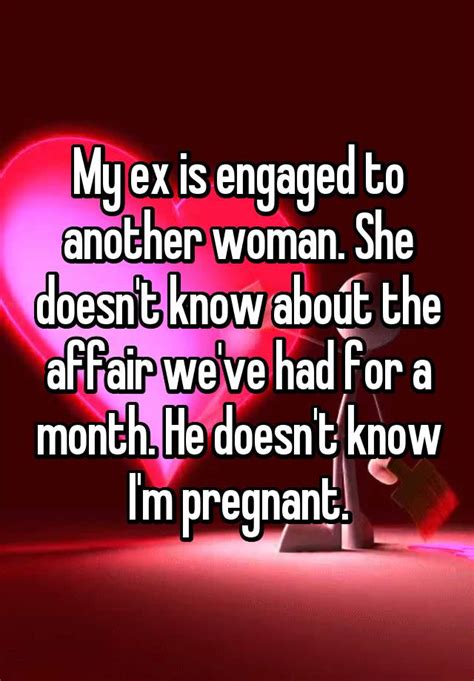 my ex is engaged to another woman she doesn t know about the affair we ve had for a month he