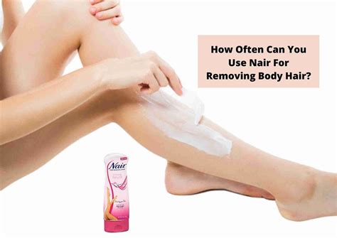How Often Can You Use Nair Complete Guide To Using Nair On Body Hair Everyday Review