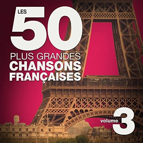 Les 50 Plus Grandes Chansons Françaises French Songs Vol 3 By