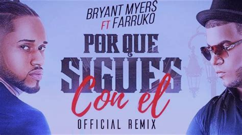 Bryant Myers Porque Sigues Con El Remix Ft Farruko 2016 Reggaeton