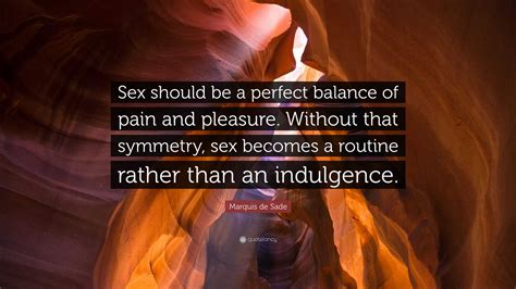 Marquis De Sade Quote “sex Should Be A Perfect Balance Of Pain And Pleasure Without That