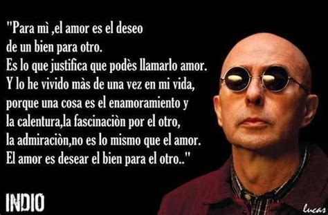 Carlos alberto solari (born 17 january 1949, paraná, entre ríos) known as indio solari is an argentine singer and musician. frases de amor de canciones de rock nacional argentino ...