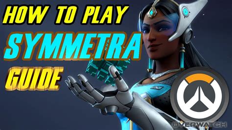 Overwatch How To Play Symmetra Gameplay Guide Tips Tutorial