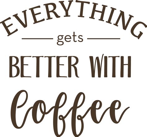 Everything Gets Better With Coffee Svg Cut File Snap Click Supply Co