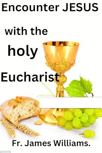 Encounter JESUS With The Holy Eucharist Powerful Daily Devotions To