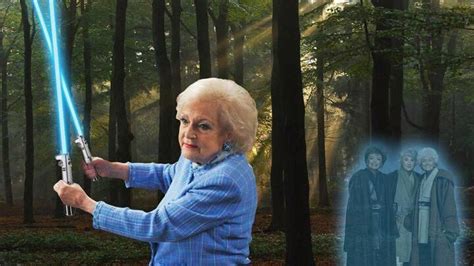 May The Force Be With You Betty White Betty White Golden Girls Jedi
